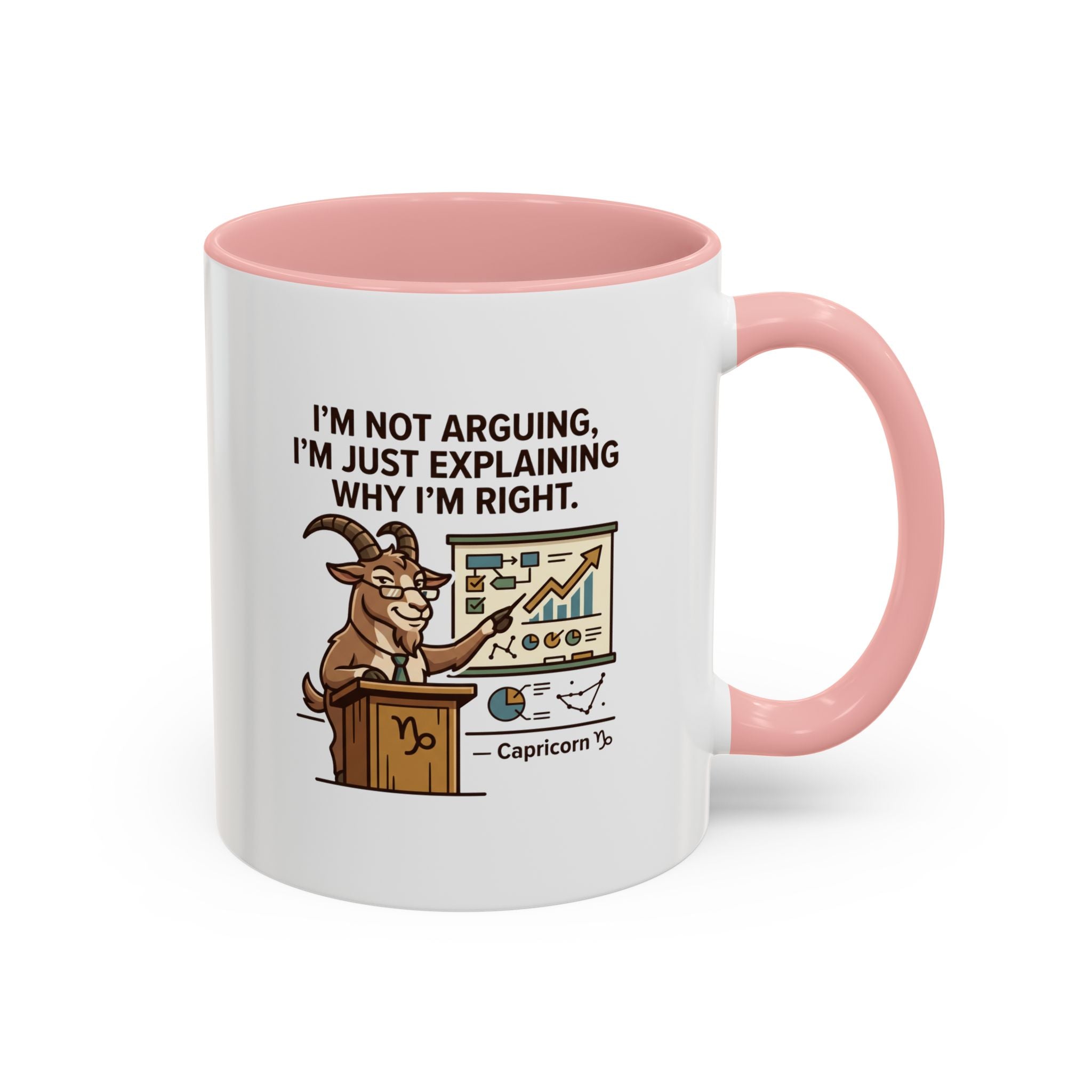 Capricorn Mug – “I’m Not Arguing, I’m Just Explaining Why I’m Right” Coffee Mug