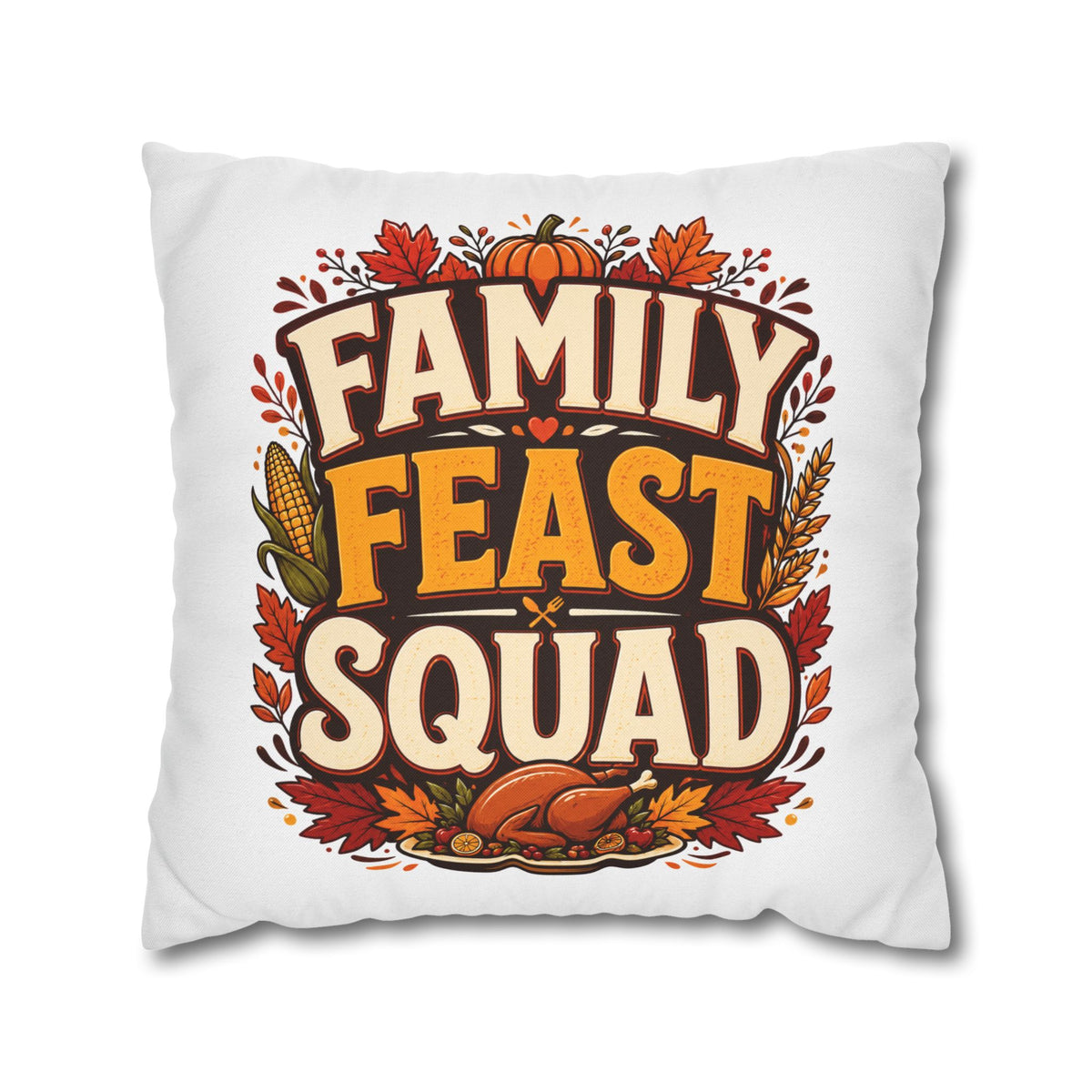 Thanksgiving Family Feast Squad Thanksgiving Pillow Cover — Fall Holiday Decorative Throw Pillowcase