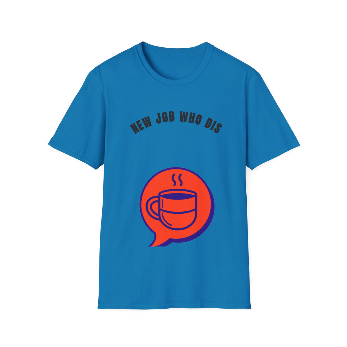 T-Shirt — "New Job Who Dis" Funny New Job Coffee Tee - Trending Now - September 2026