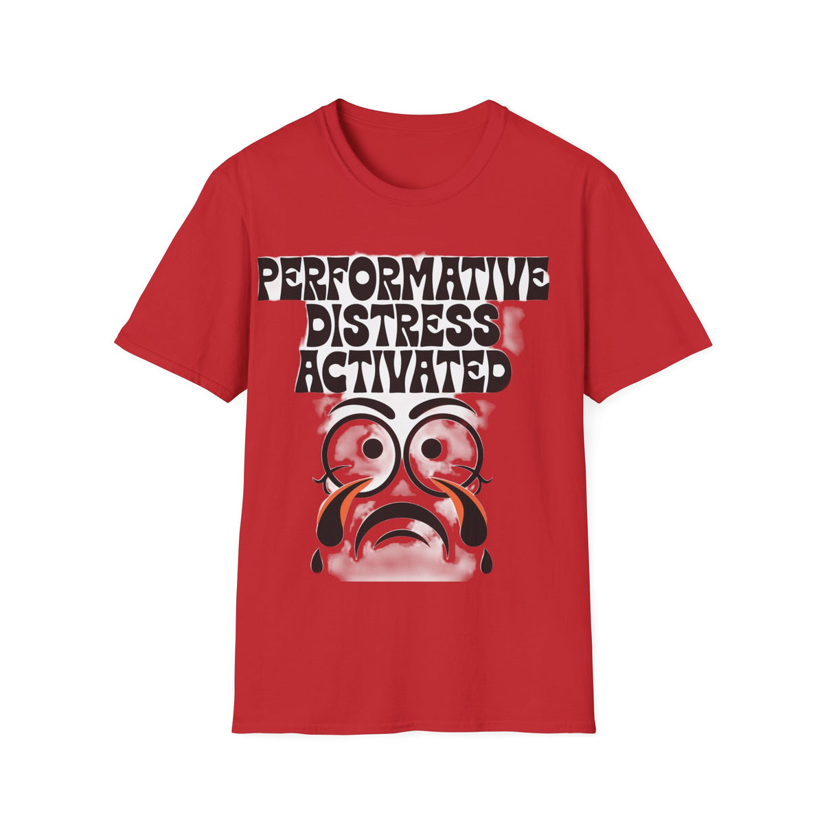 Performative Distress Activated T-Shirt — Funny Sad Face Graphic Tee - Trending Now - September 2026
