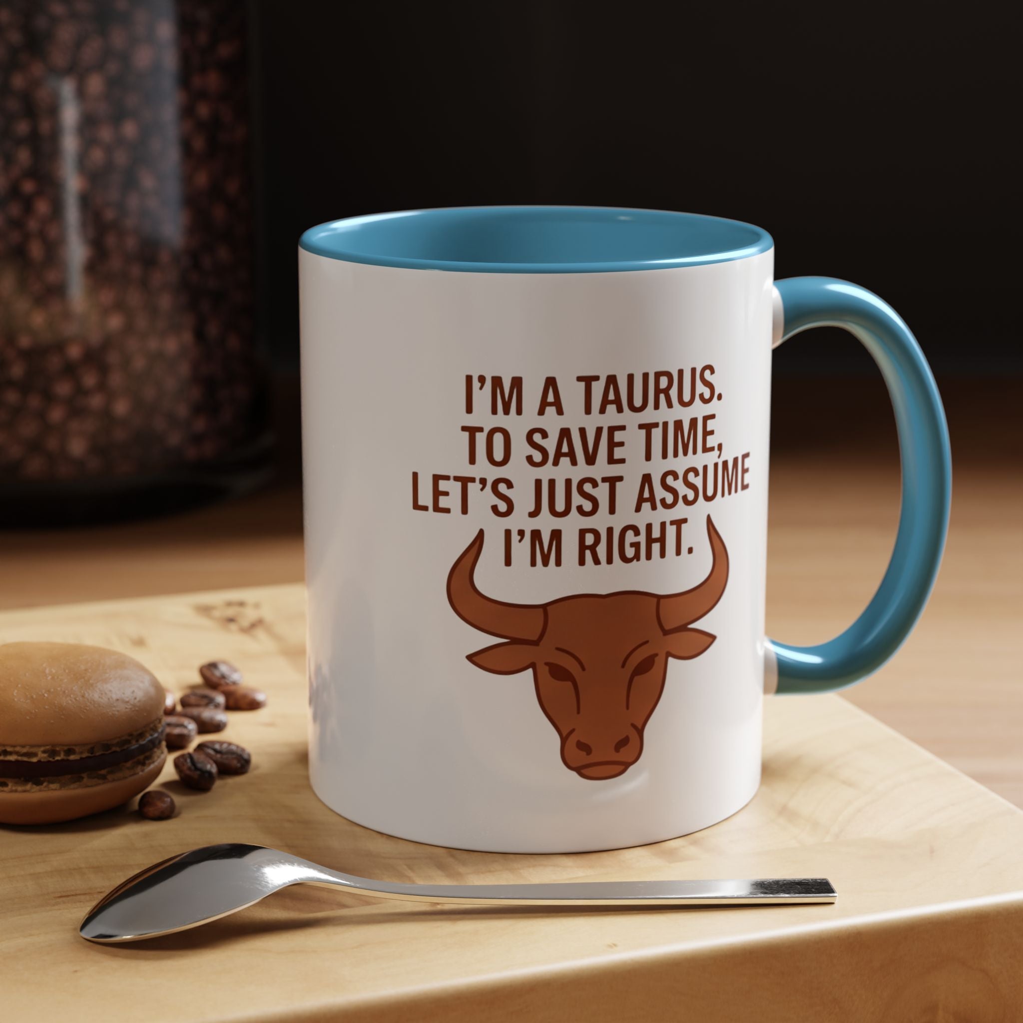 Taurus Coffee Mug — "I'm a Taurus, To Save Time, Let's Just Assume I'm Right" Accent Mug