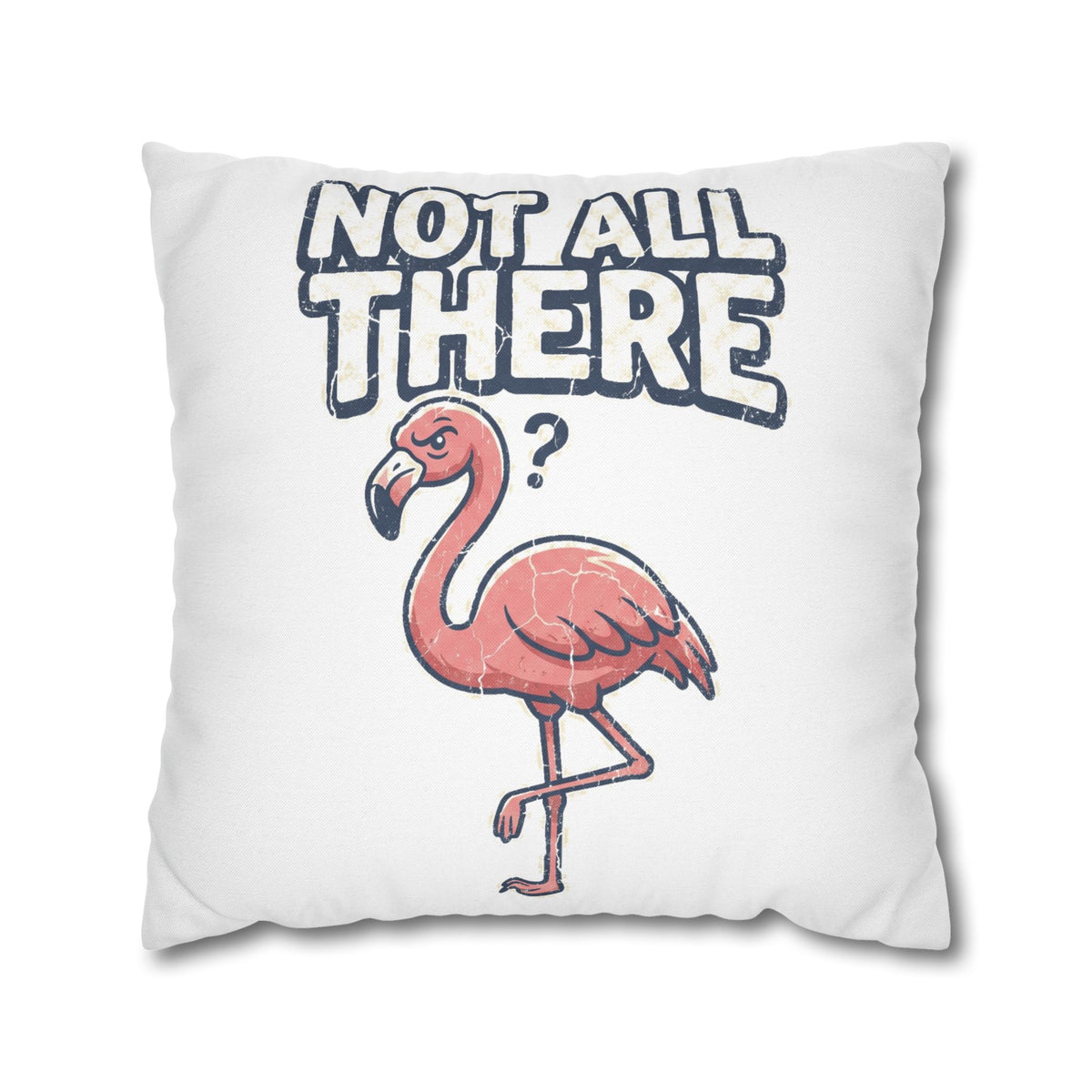 Not All There Flamingo Pillowcase — Funny Decorative Throw Pillow Cover