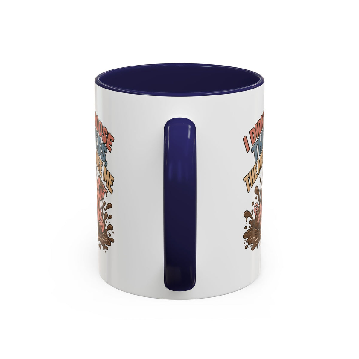 Funny And Witty "I Don't Choose The Mess" Accent Coffee Mug (11, 15oz)