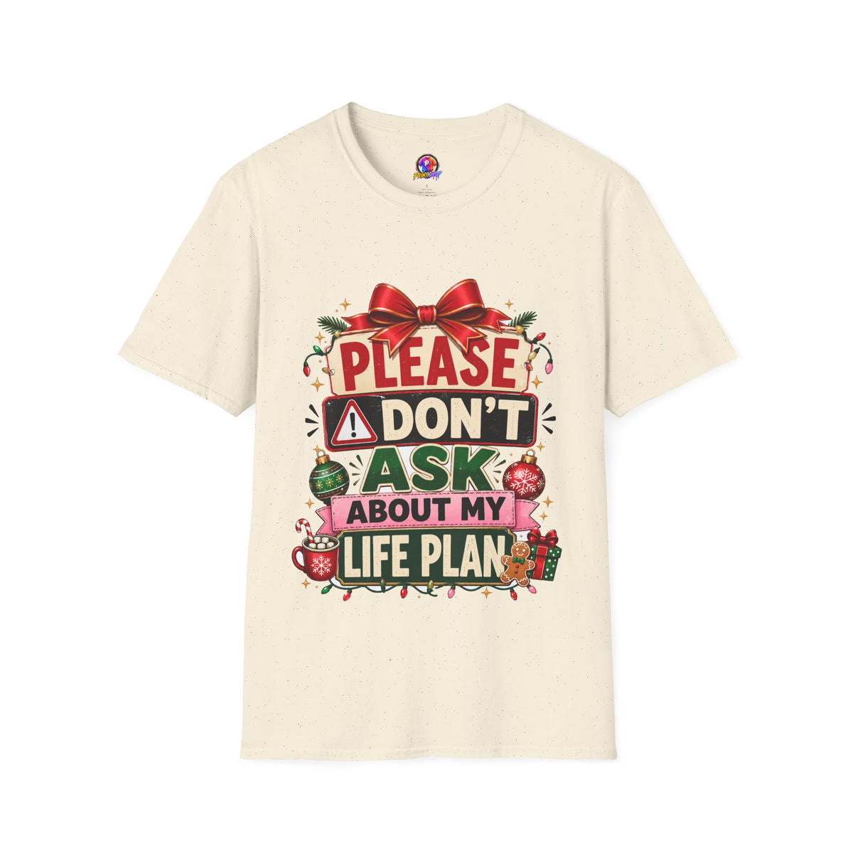 T-Shirt — "Please Don't Ask About My Life Plan" Funny Christmas Graphic Tee