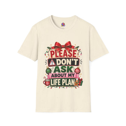 T-Shirt — "Please Don't Ask About My Life Plan" Funny Christmas Graphic Tee