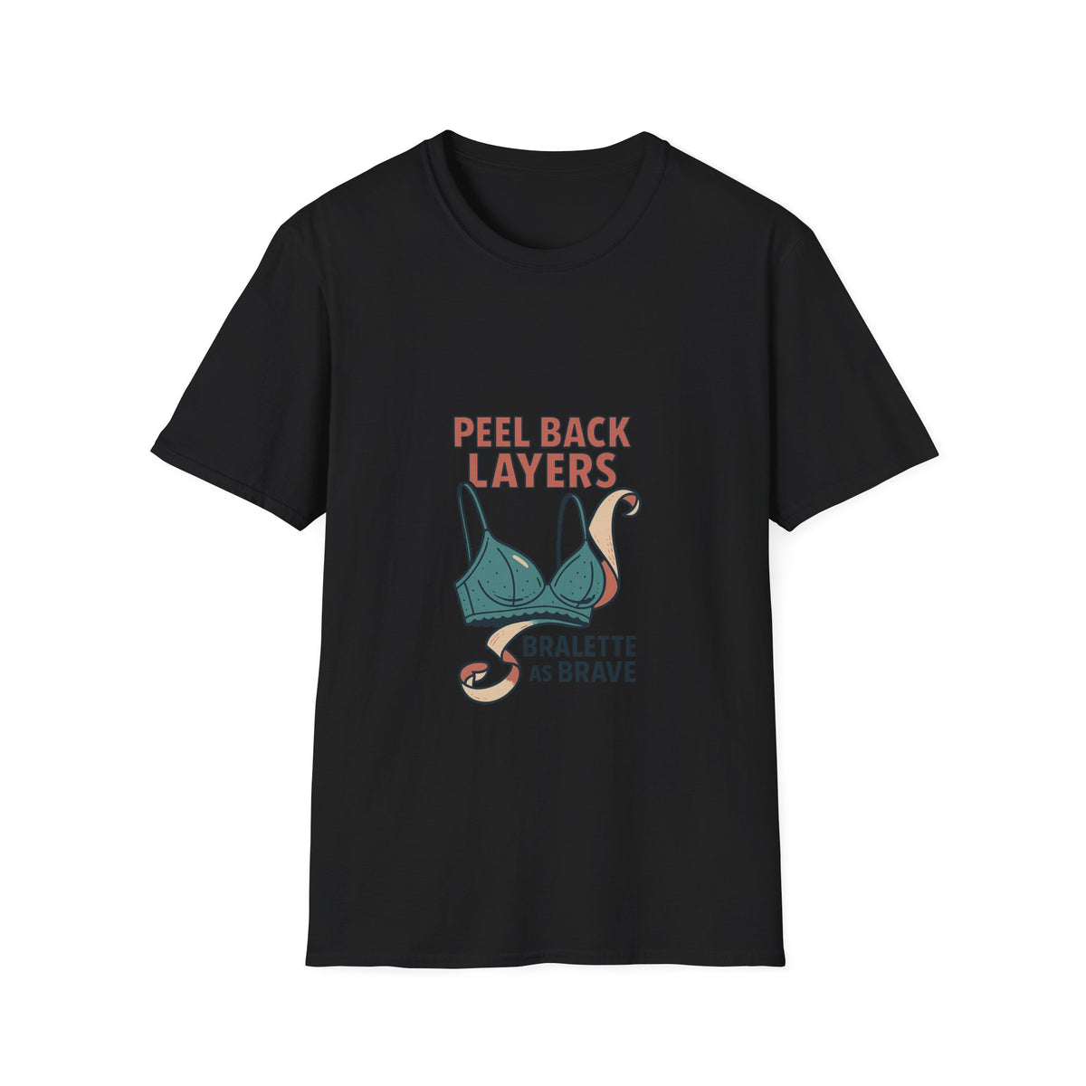 Peel Back Layers Bralette As Brave T-Shirt - Trending Now - October 2026