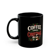 Christmas Coffee Mug — “Coffee Then Christmas” Black Ceramic Mug