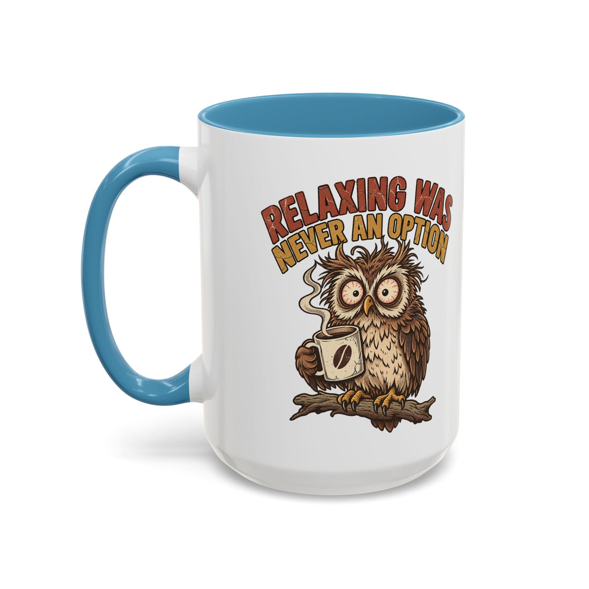 Funny And Witty "Relaxing Was Never An Option" Accent Coffee Mug (11, 15oz)