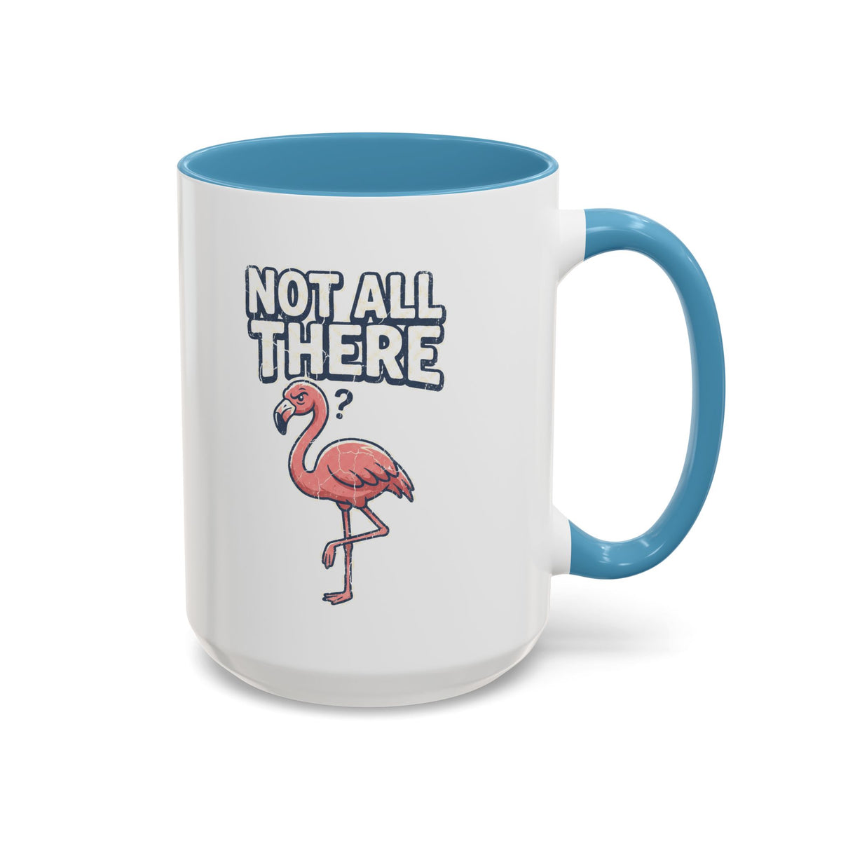 Funny And Witty "Not All There" Accent Coffee Mug (11, 15oz)