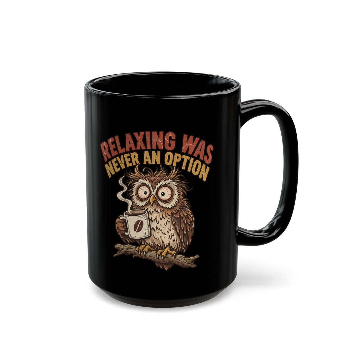 Relaxing Was Never An Option Owl Coffee Mug — Funny Night Owl Gift (11oz/15oz)
