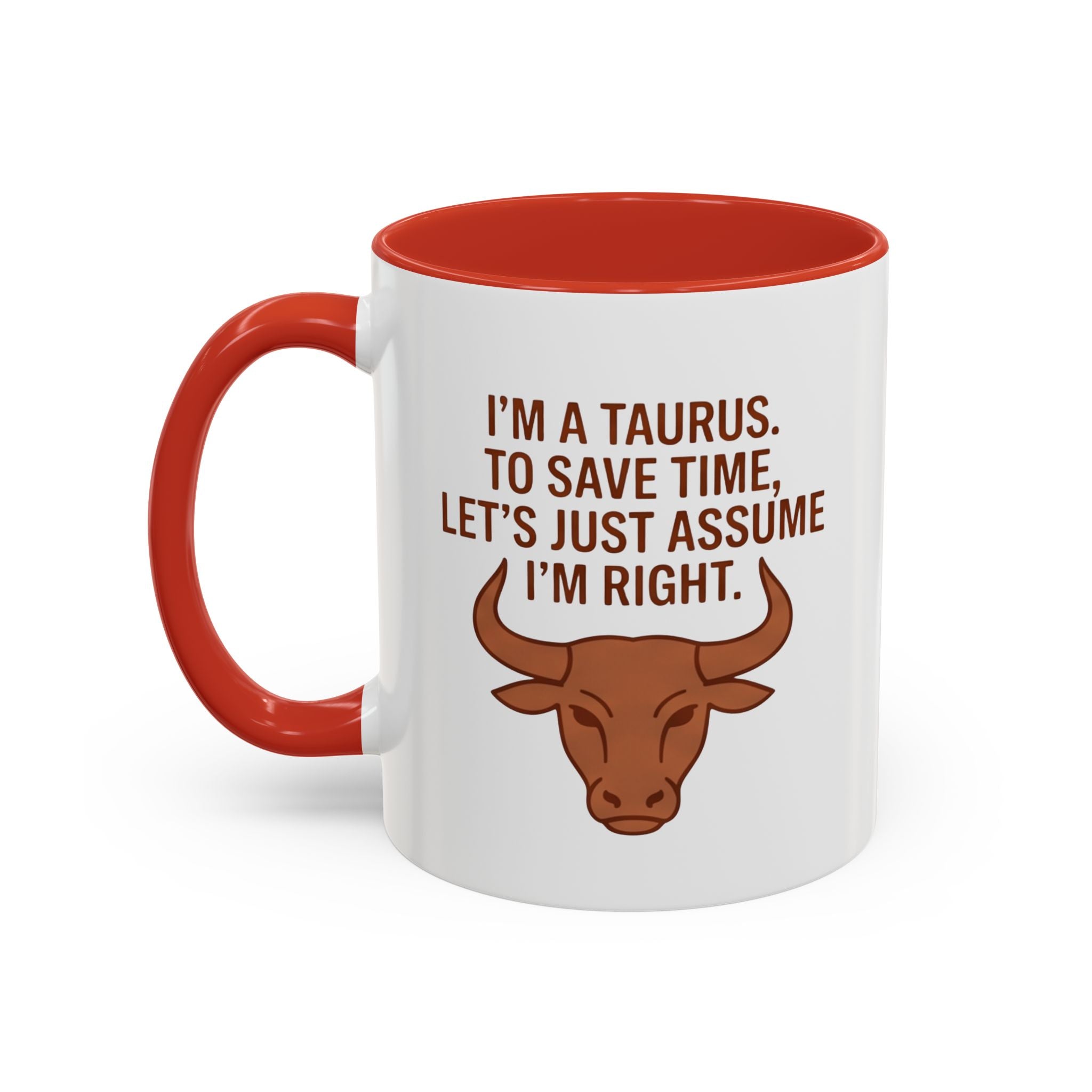 Taurus Coffee Mug — "I'm a Taurus, To Save Time, Let's Just Assume I'm Right" Accent Mug