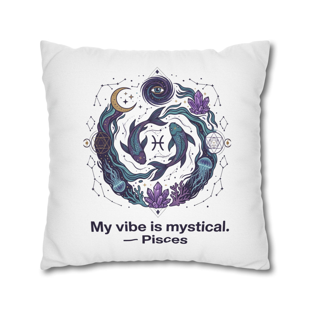 Pisces Zodiac Pillowcase — "My vibe is mystical" Decorative Throw Pillow Cover
