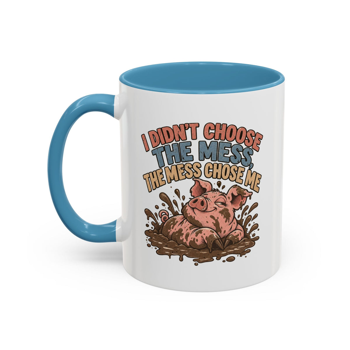 Funny And Witty "I Don't Choose The Mess" Accent Coffee Mug (11, 15oz)