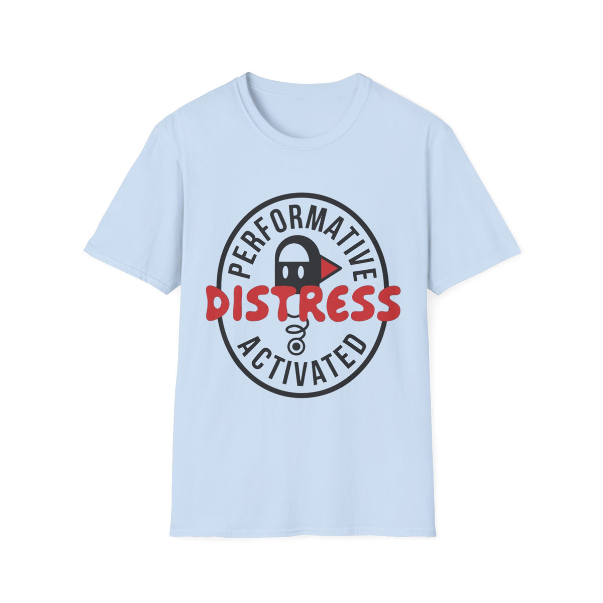 T-Shirt — “Performative Distress Activated” Graphic Tee - Trending Now - August 2026