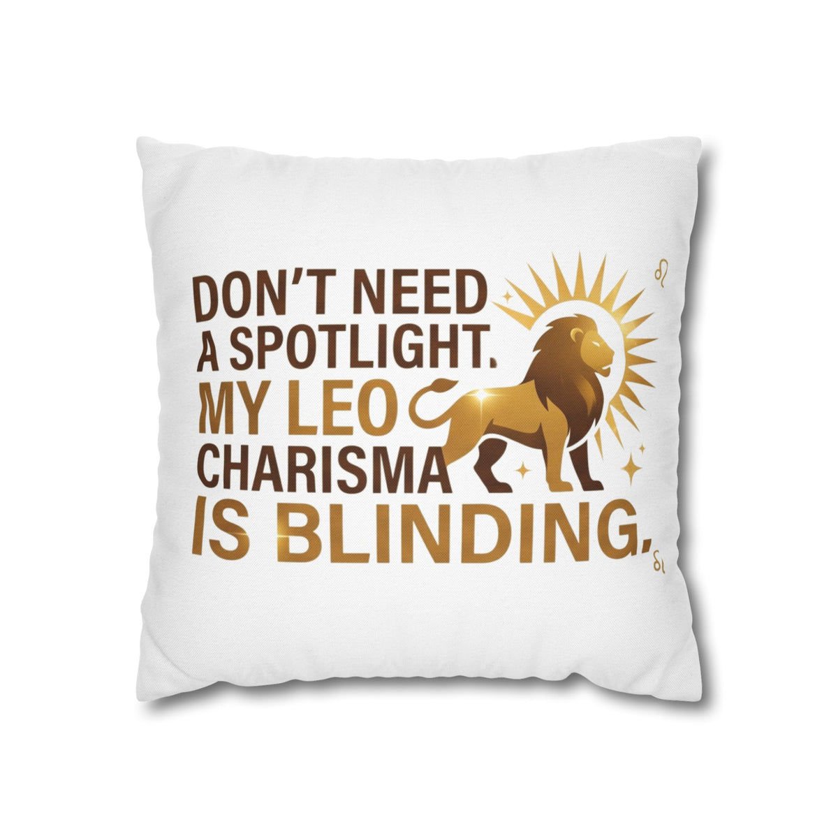 Leo Zodiac Do Not Need A Spotlight My Leo Charisma Is Blending Spun Polyester Square Pillowcase