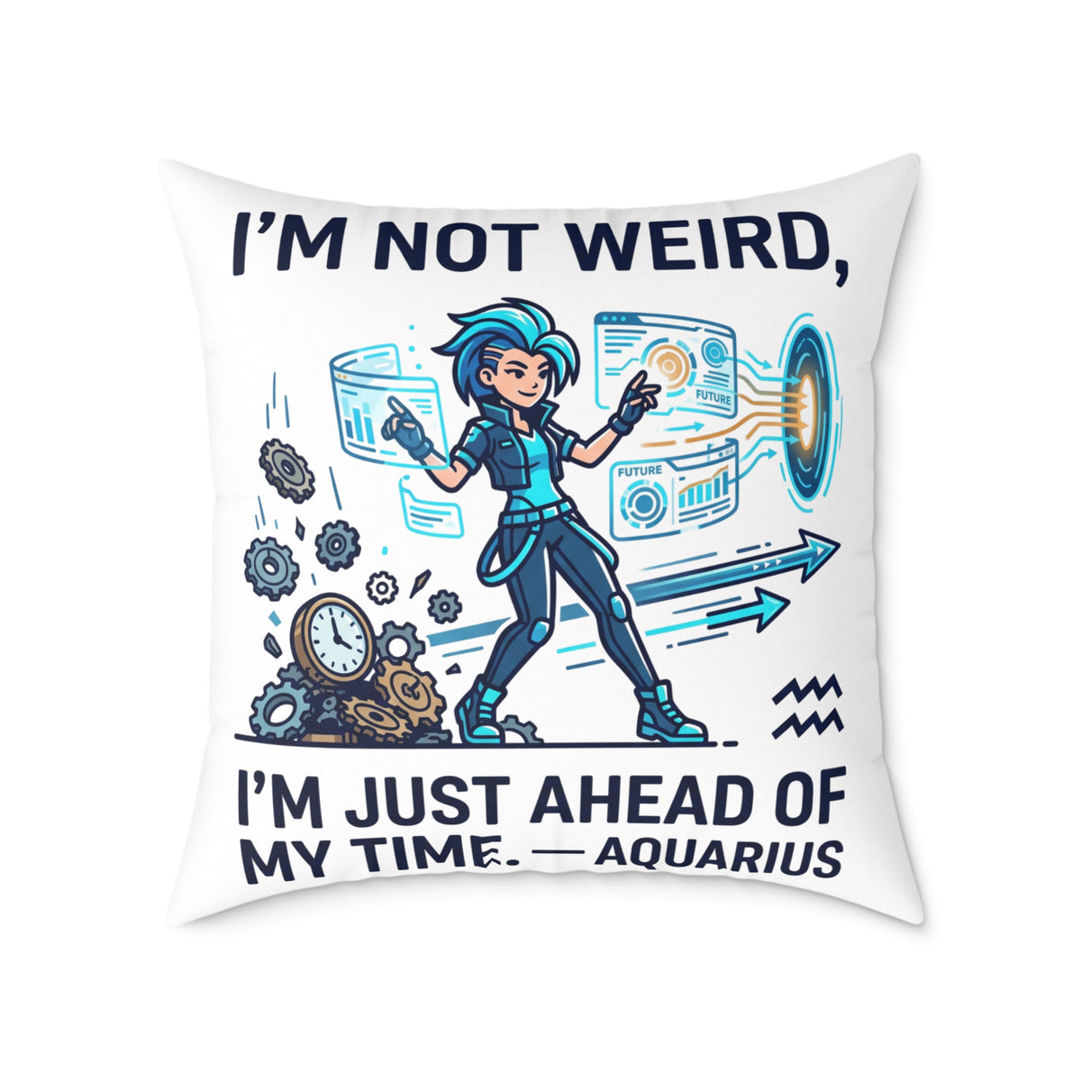 Aquarius Zodiac Pillow I'm Not Weird, I'm Just Ahead Of My Time Square Poly Canvas Pillow