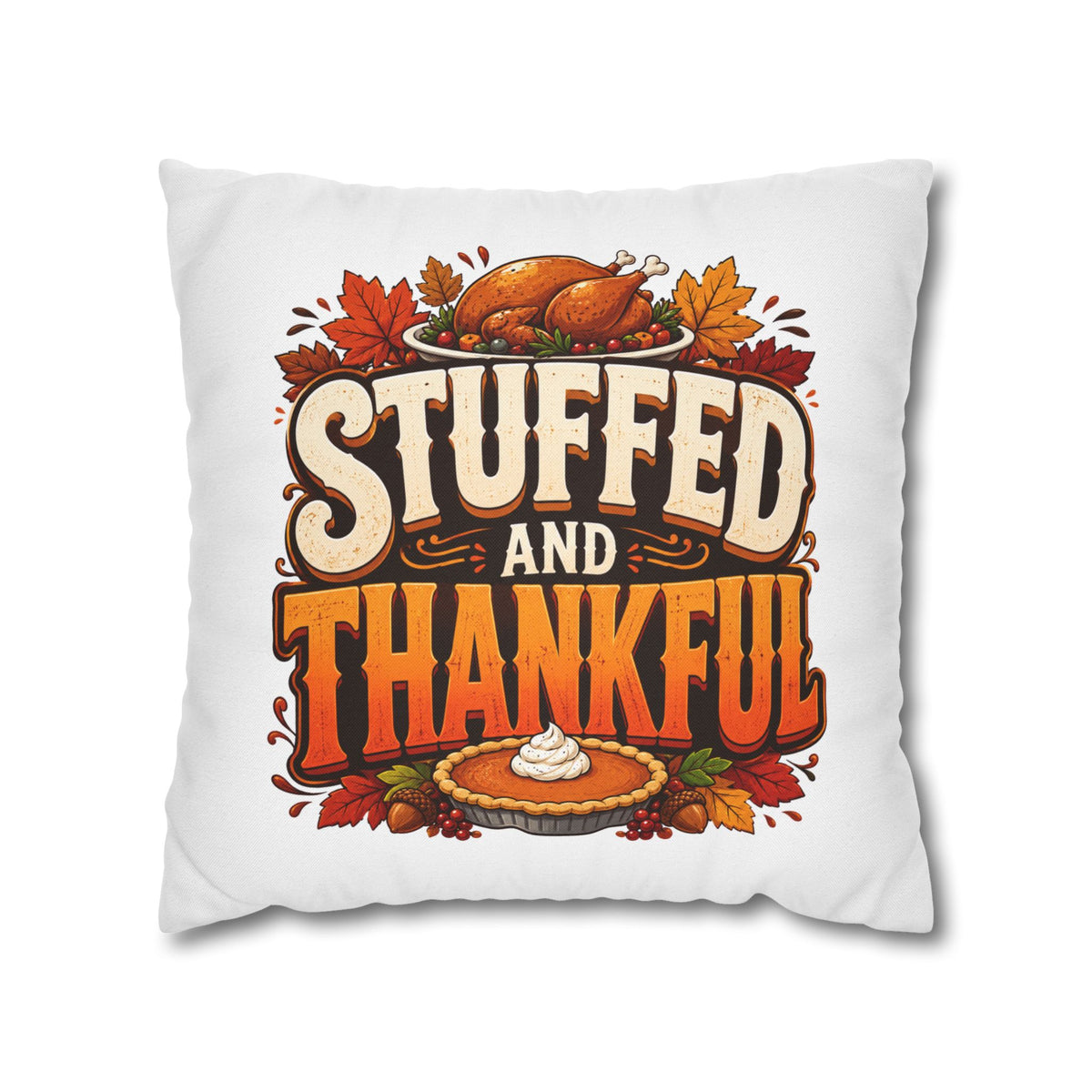 Thanksgiving Stuffed and Thankful Thanksgiving Pillowcase — Square Decorative Throw Pillow Cover
