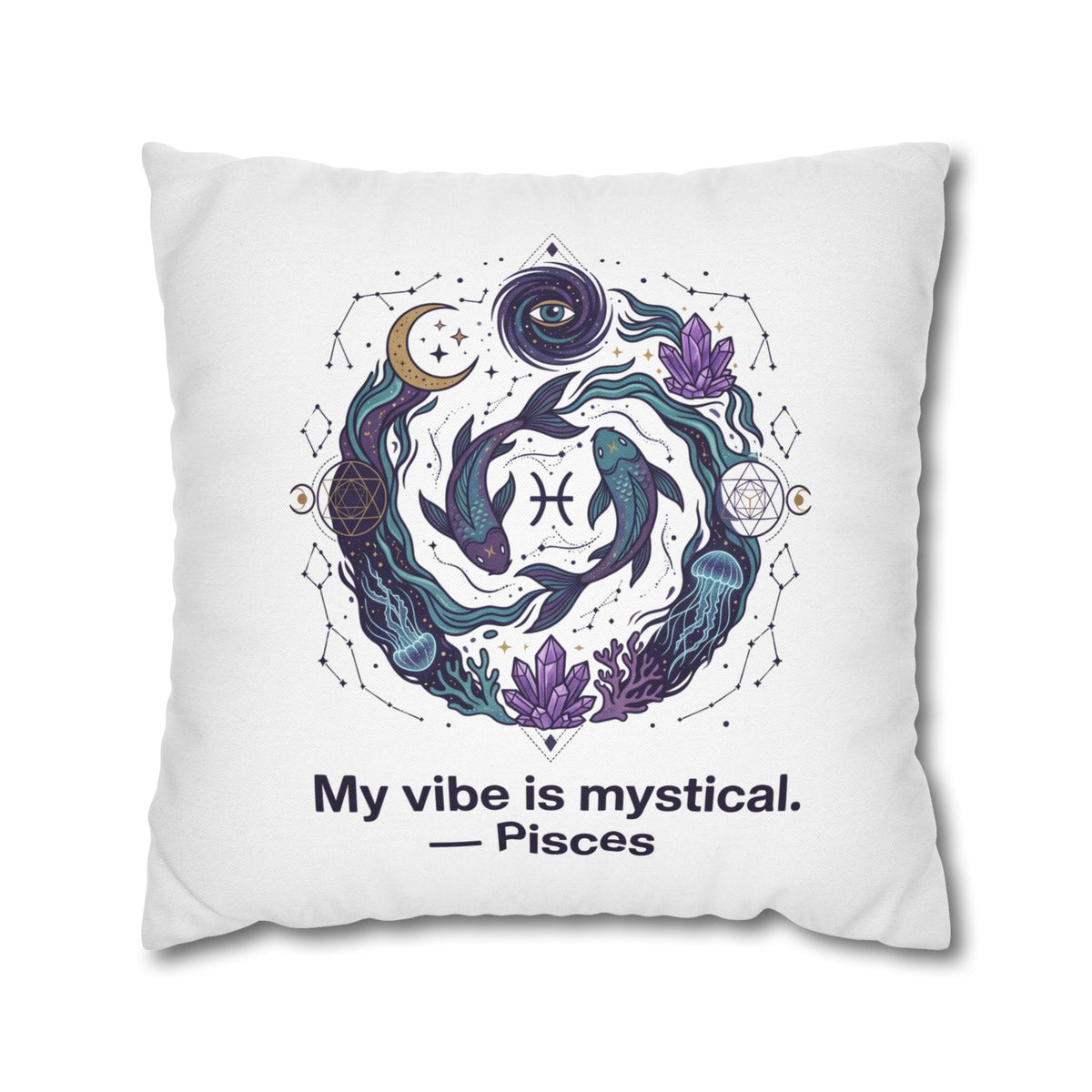 Pisces Zodiac Pillowcase — "My vibe is mystical" Decorative Throw Pillow Cover