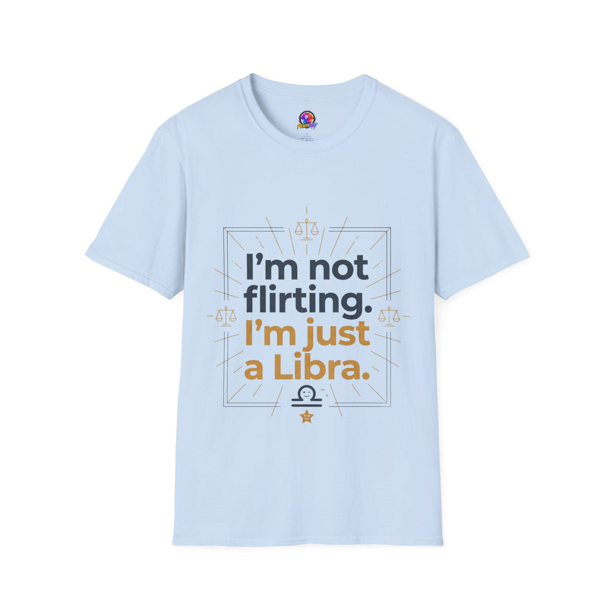 I'm Not Flirting I'm Just a Libra T-Shirt