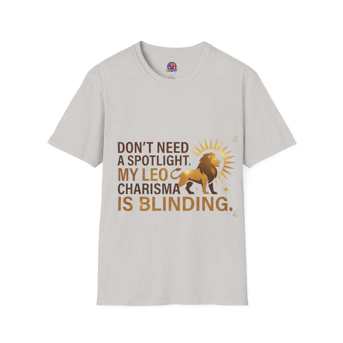Leo T-Shirt — "Don't Need a Spotlight, My Leo Charisma Is Blinding" Zodiac Tee