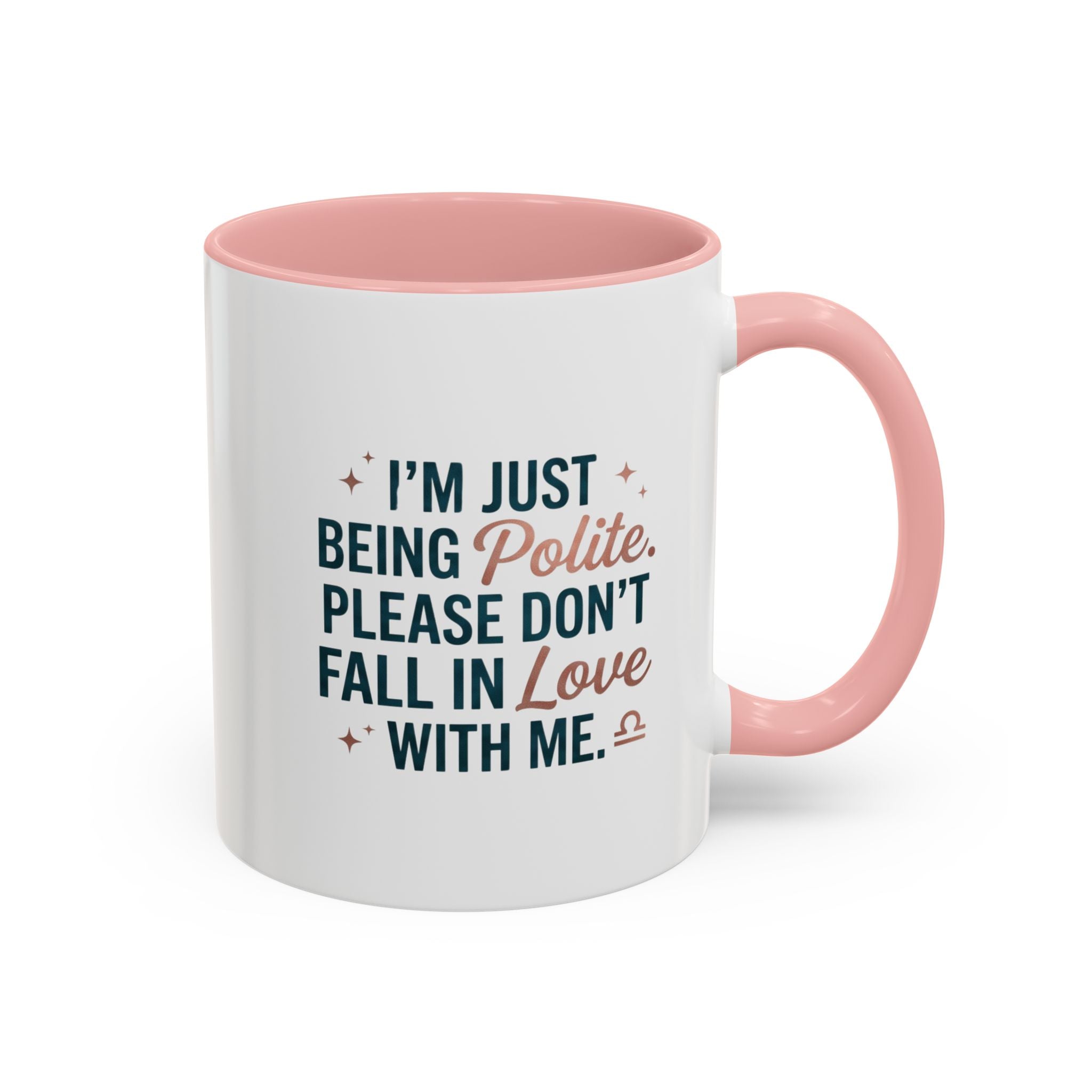 Accent Coffee Mug — "I'm Just Being Polite, Please Don't Fall in Love With Me" Novelty Mug