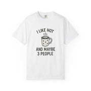 I Like Hot And Maybe 3 People T-Shirt - Trending Now - October 2026