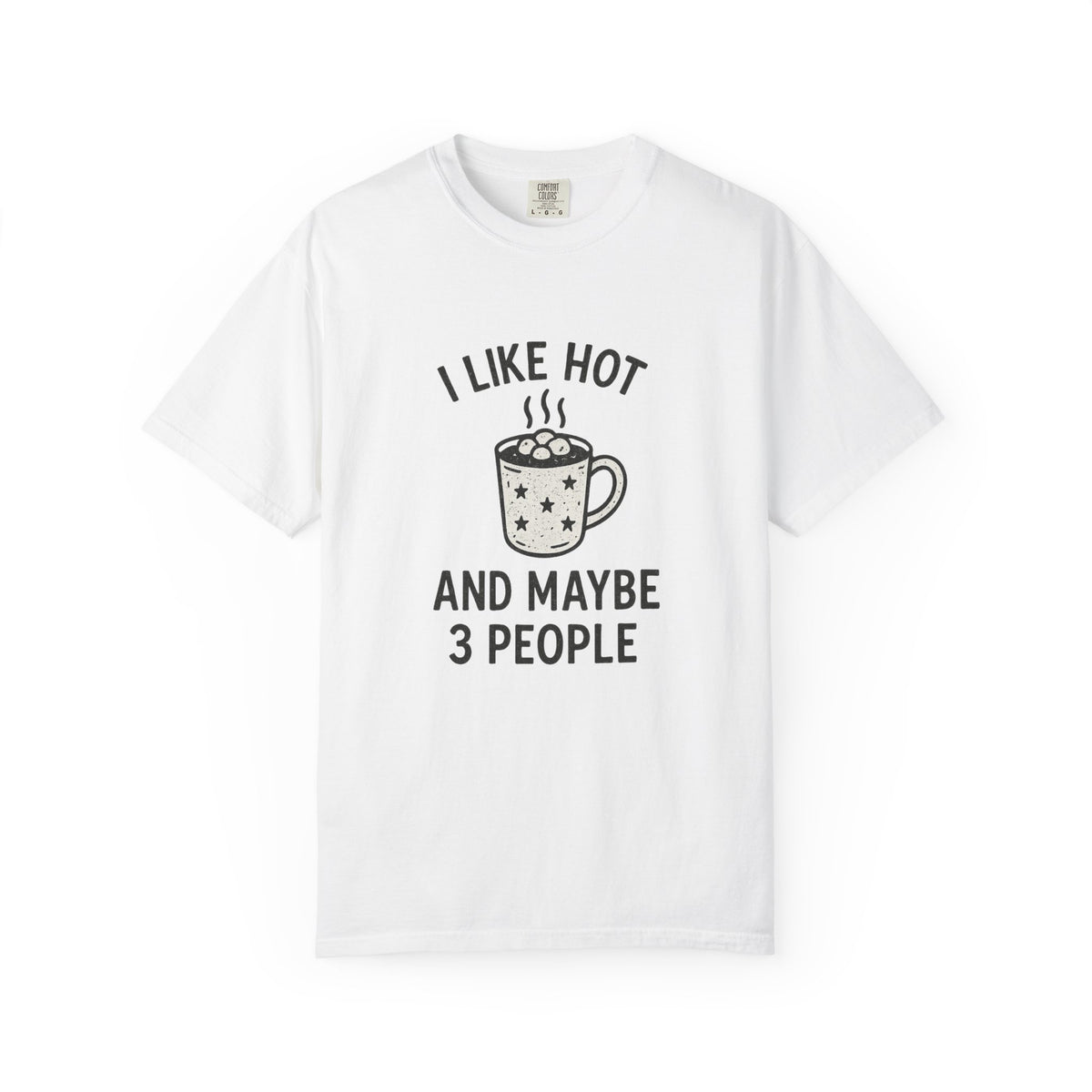 I Like Hot And Maybe 3 People T-Shirt - Trending Now - October 2026