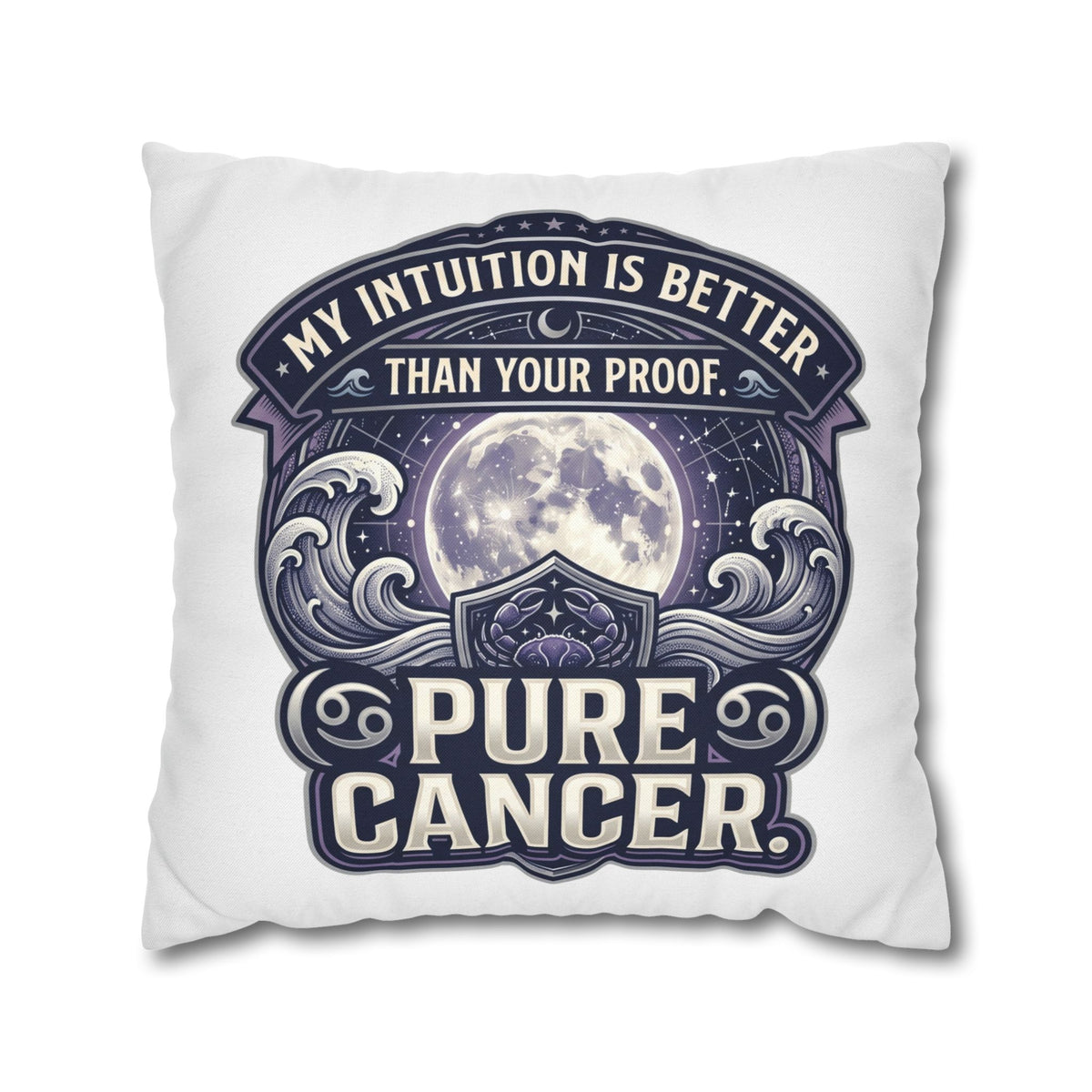 Pure Cancer Zodiac Pillowcase — 'My Intuition Is Better Than Your Proof' Moon Cancer Home Decor