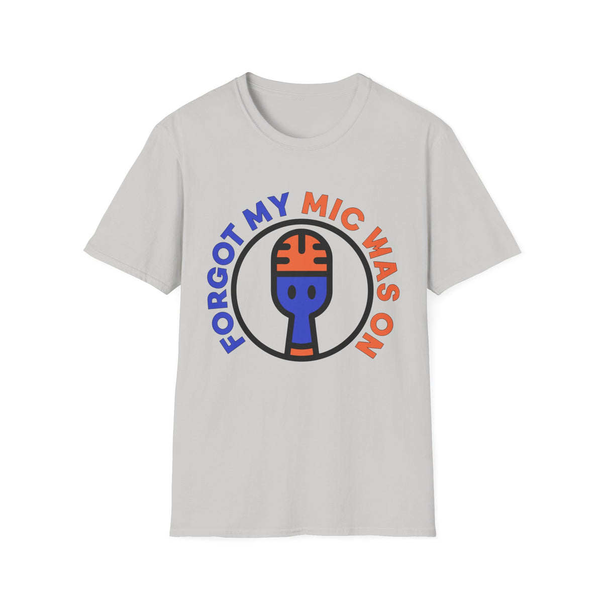Forgot My Mic Was On T-Shirt — Funny Podcast/Streamer Microphone Tee - Trending Now - August 2026