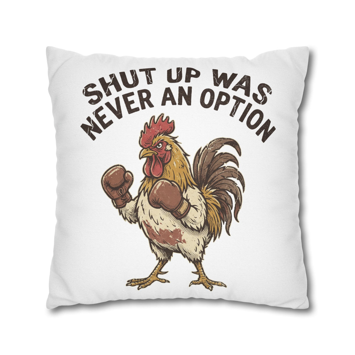 Funny Rooster Throw Pillowcase  — "Shut Up Was Never An Option" Decorative Cushion