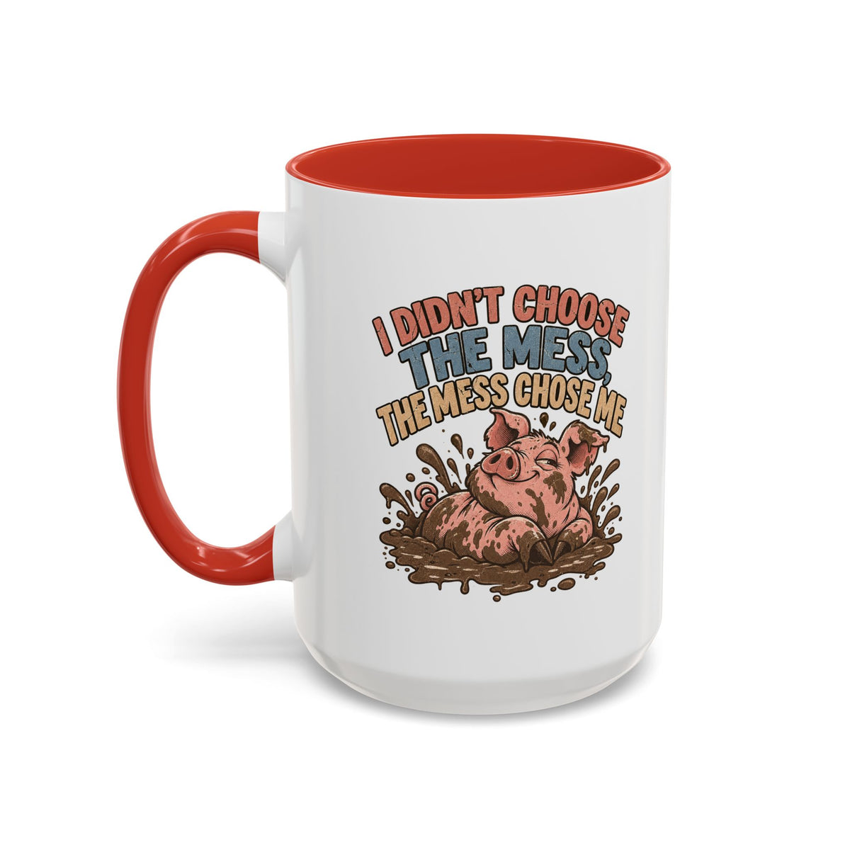 Funny And Witty "I Don't Choose The Mess" Accent Coffee Mug (11, 15oz)