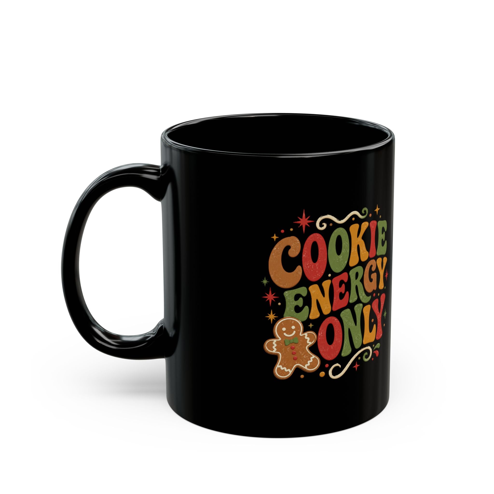 Christmas Cookie Energy Only Mug — Holiday Gingerbread Coffee Cup
