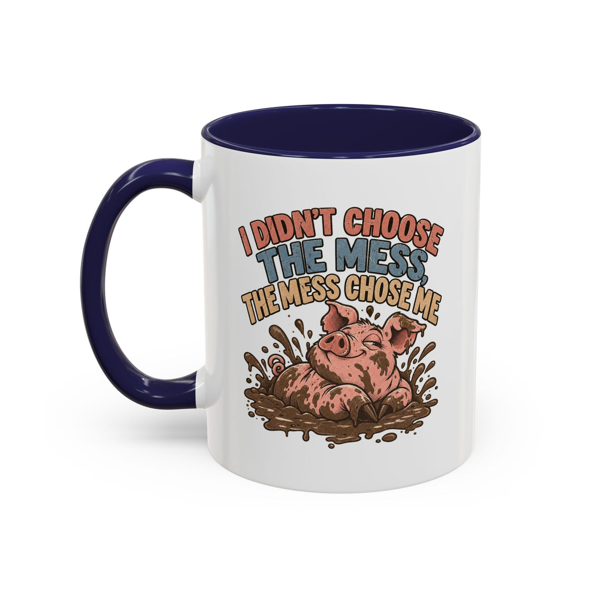 Funny And Witty "I Don't Choose The Mess" Accent Coffee Mug (11, 15oz)