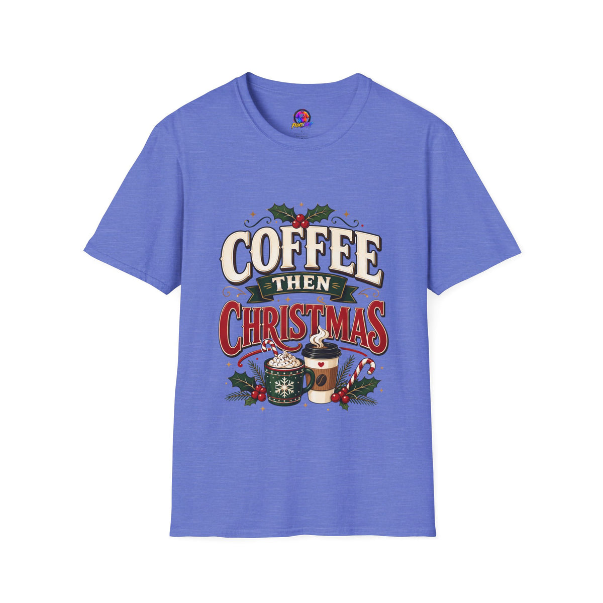 Coffee Then Christmas T-Shirt — Holiday Coffee Lover Tee