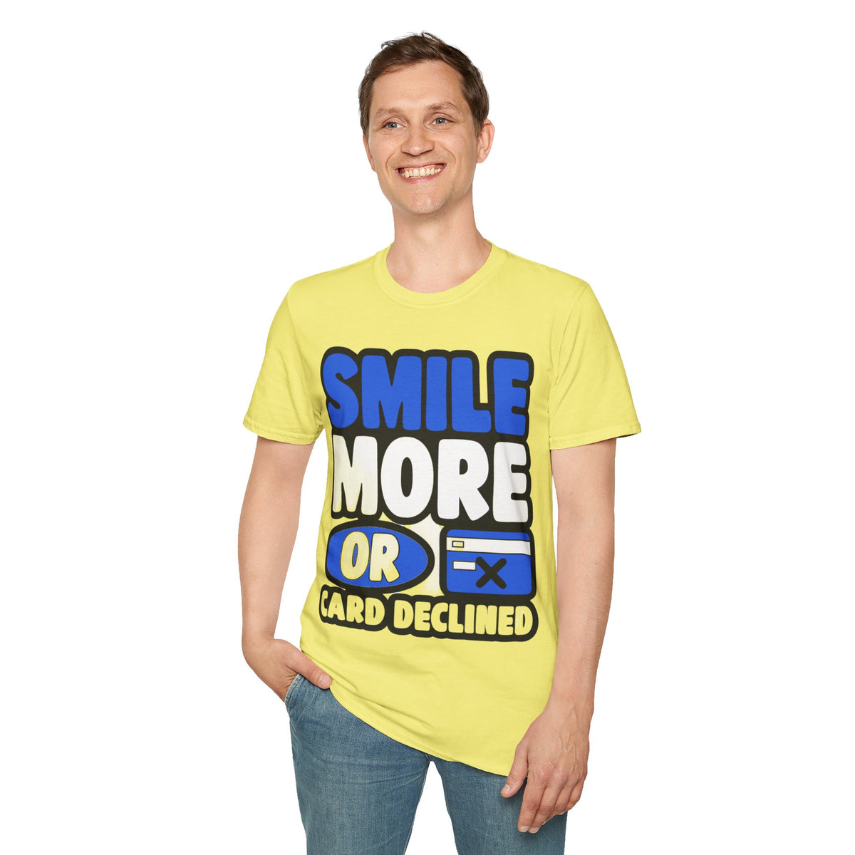 Smile More or Card Declined T-Shirt — Funny Graphic Tee - Trending Now - September 2026