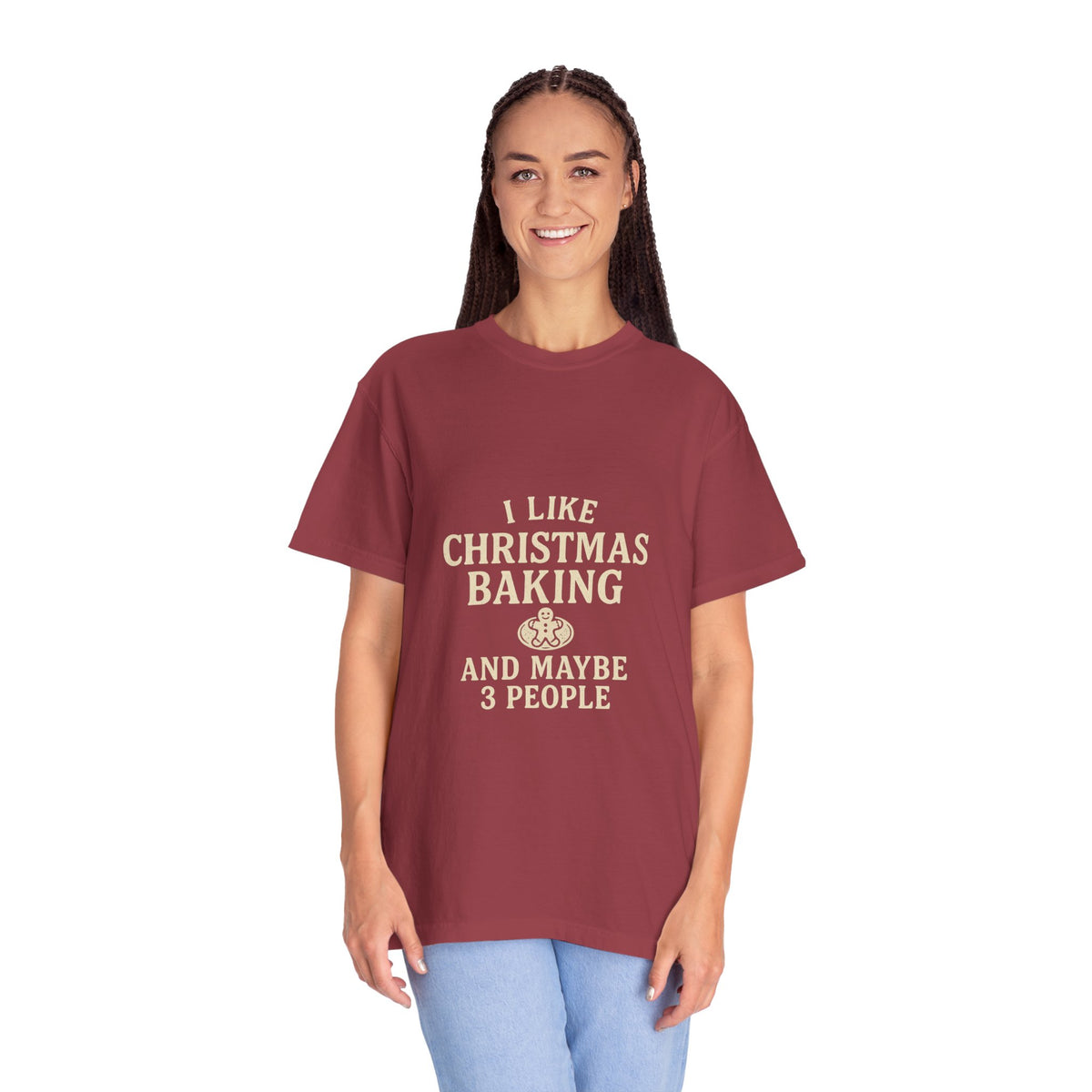 I Like Christmas Baking and Maybe 3 People Garment-Dyed T-Shirt- Trending Now - October 2026