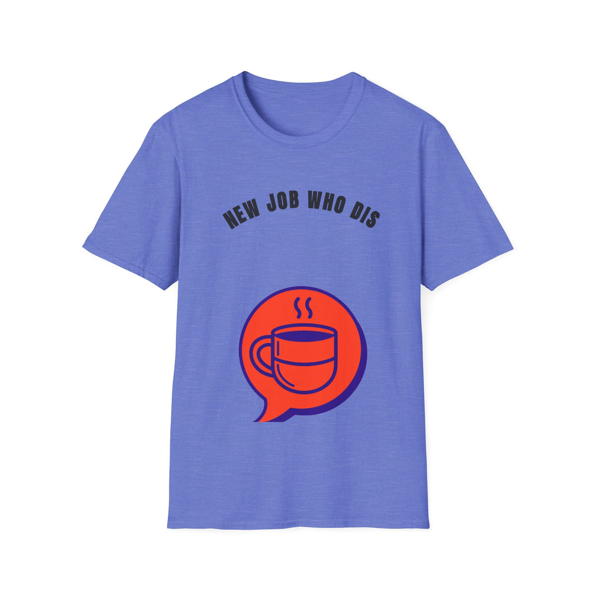 T-Shirt — "New Job Who Dis" Funny New Job Coffee Tee - Trending Now - September 2026
