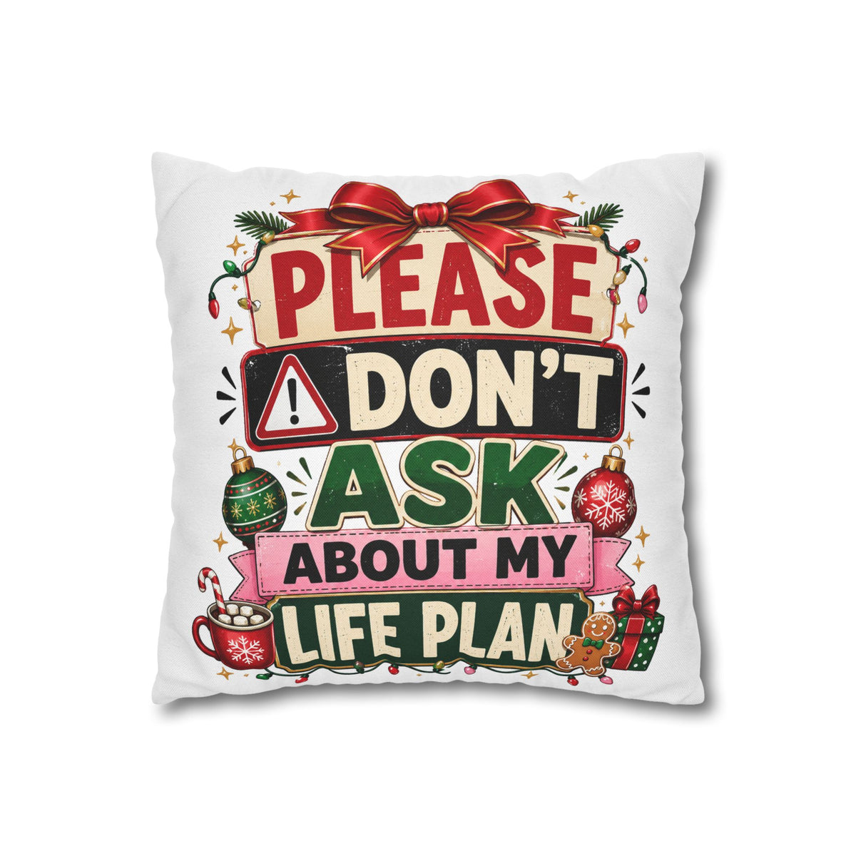 Please Don't Ask About My Life Plan Pillowcase Modern Day Christmas — Funny Christmas Decorative Throw Pillow