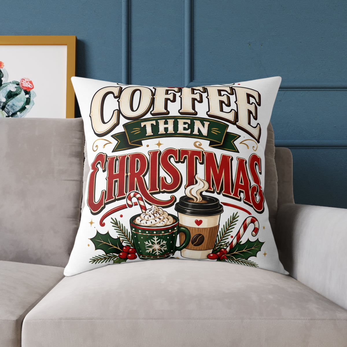 Christmas Coffee Throw Pillow — “Coffee Then Christmas” Holiday Decorative Pillow