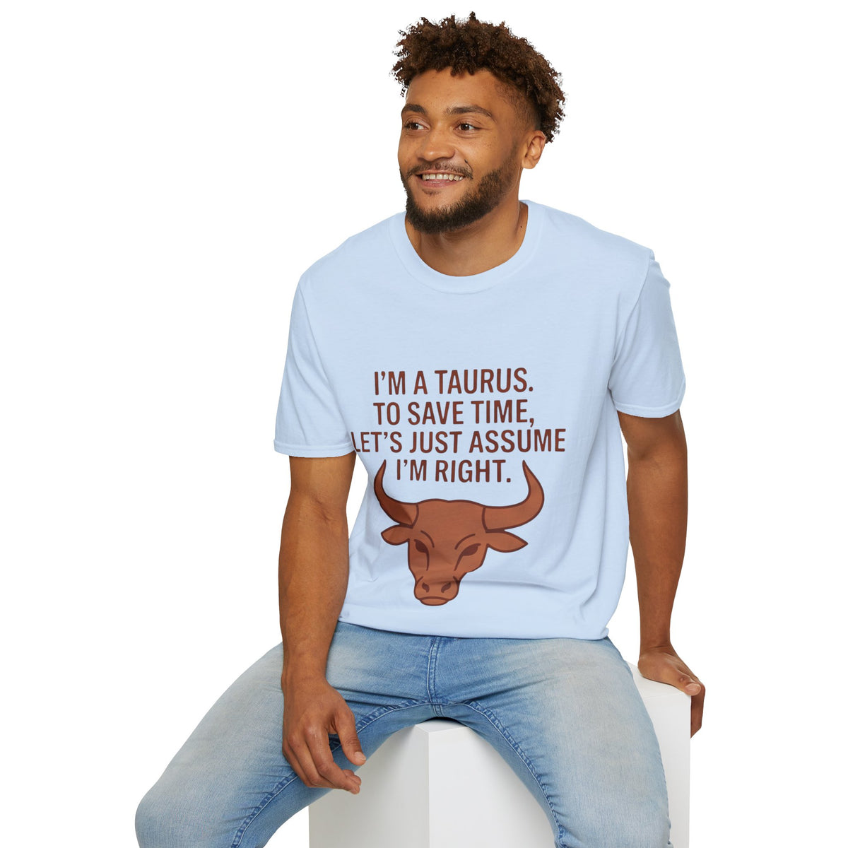 T-Shirt — “I’m a Taurus. To Save Time, Let’s Just Assume I’m Right” Zodiac Tee