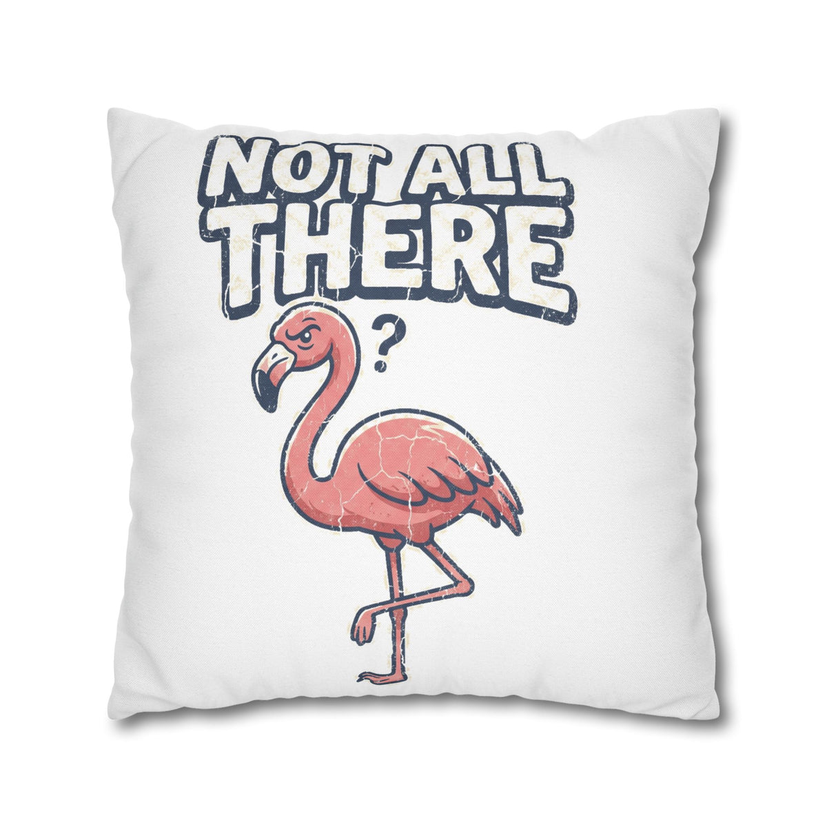 Not All There Flamingo Pillowcase — Funny Decorative Throw Pillow Cover