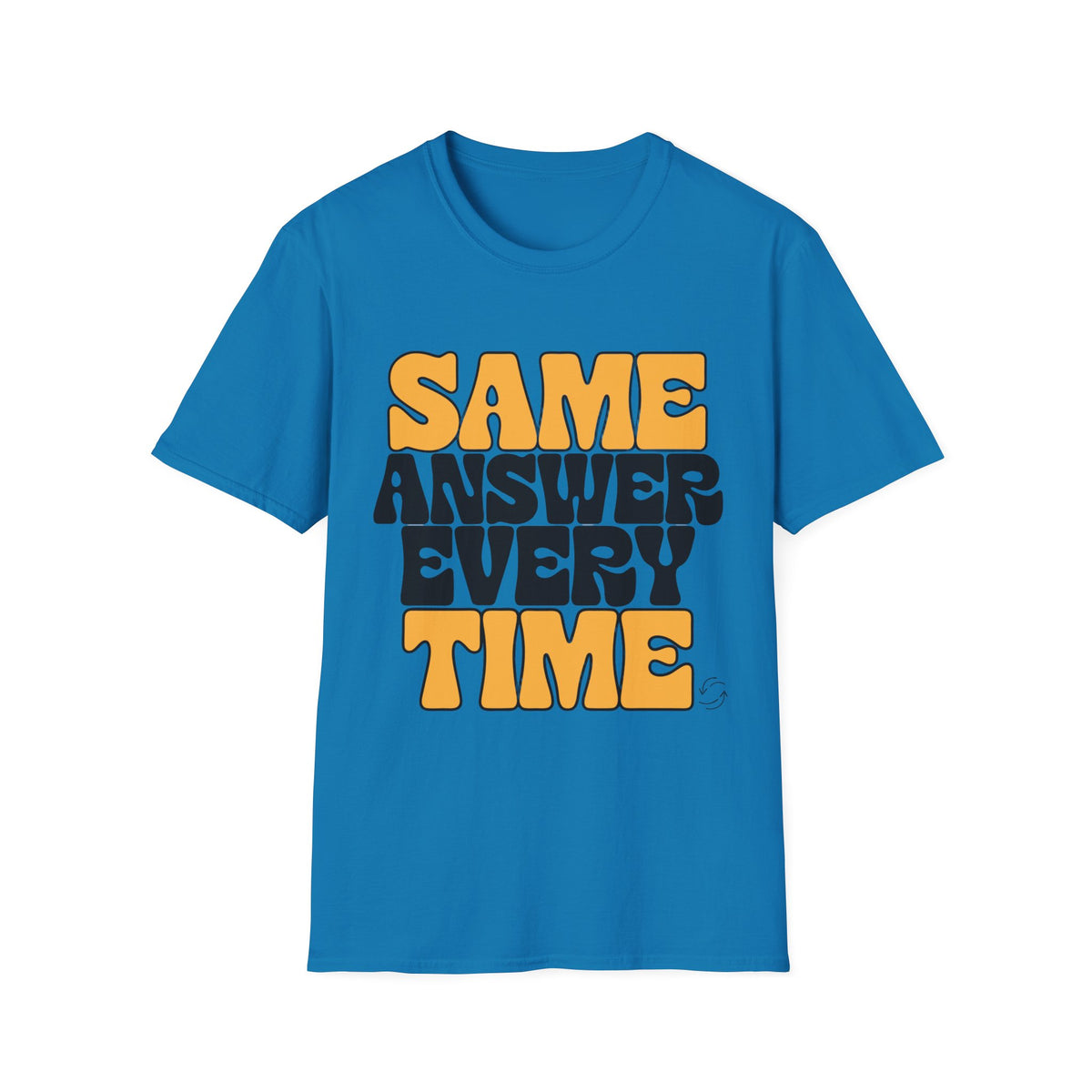 T-Shirt — "Same Answer Every Time" Retro Graphic Tee - Trending Now - August 2026