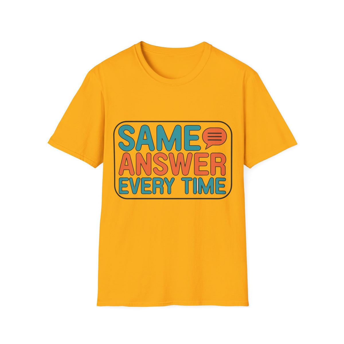 Same Answer Every Time T-Shirt — Funny Retro Speech Bubble Graphic Tee - Trending Now - August 2026