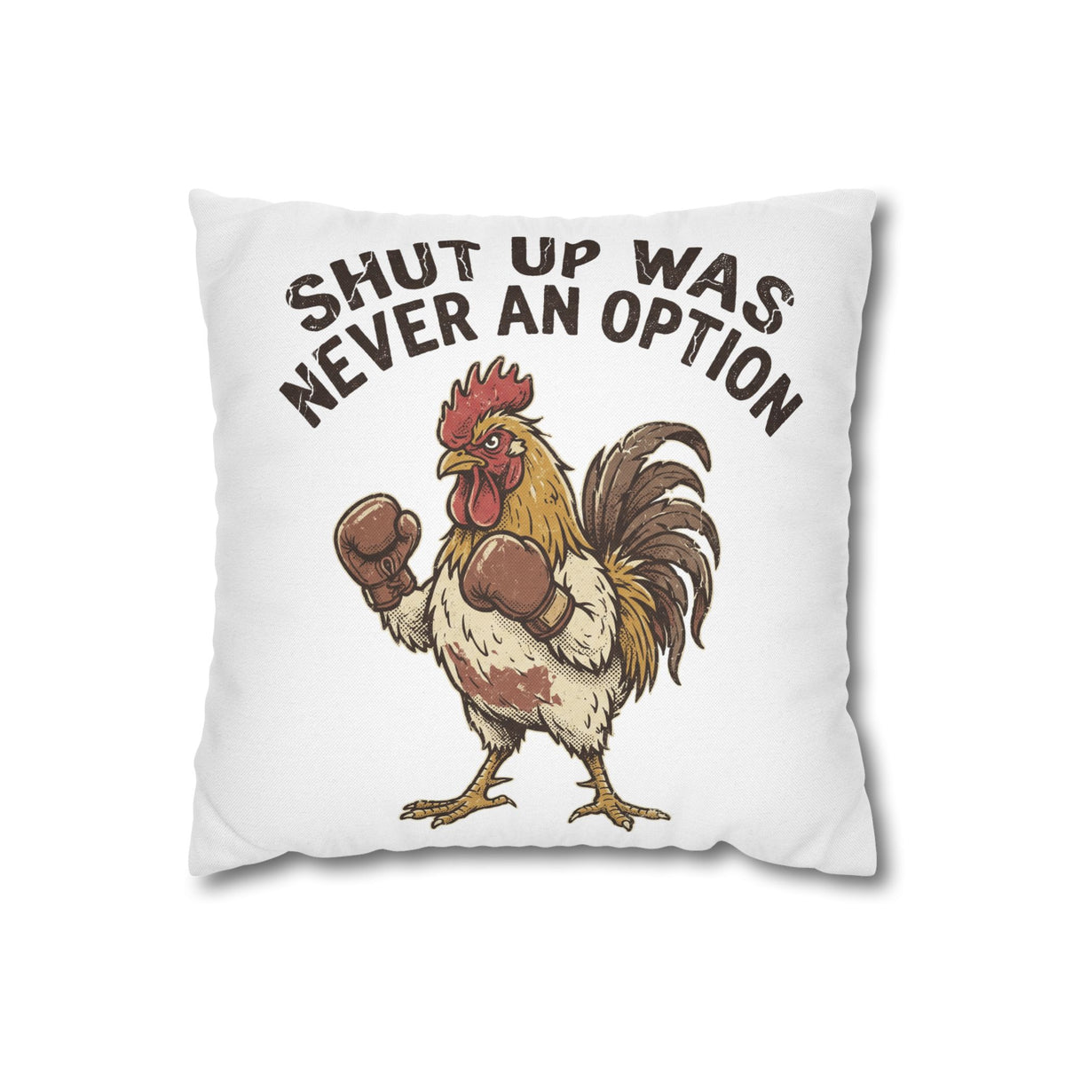 Funny Rooster Throw Pillowcase  — "Shut Up Was Never An Option" Decorative Cushion