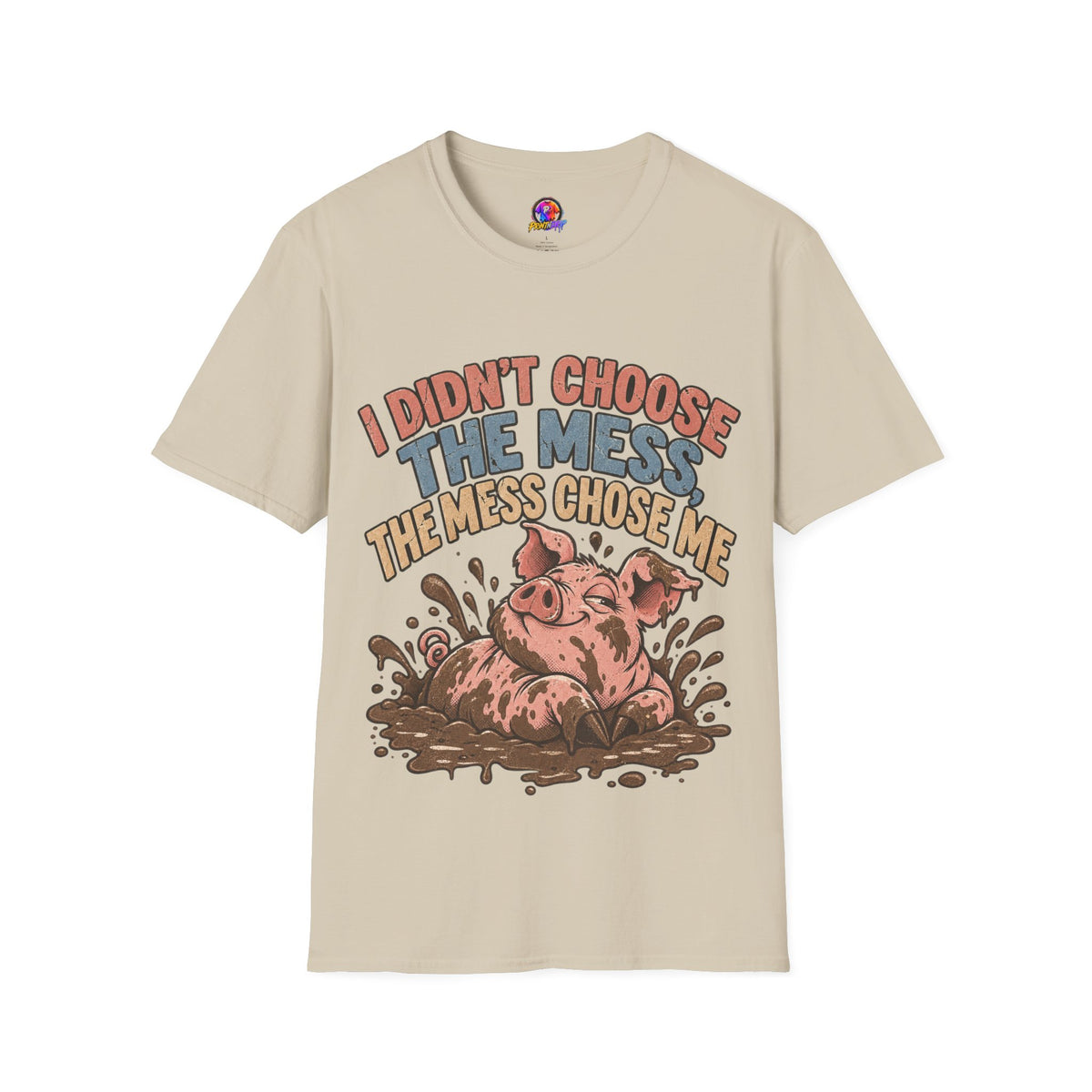 Funny Pig Graphic T-Shirt — "I Didn’t Choose the Mess, The Mess Chose Me"