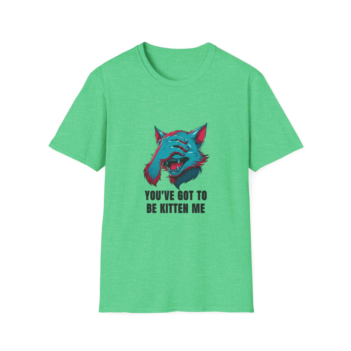 You've Got to Be Kitten Me T-Shirt — Funny Cat Graphic Tee - Trending Now - August 2026