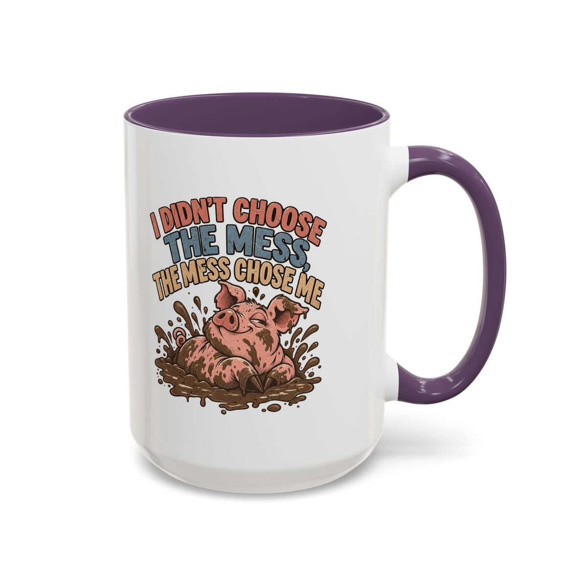 Funny And Witty "I Don't Choose The Mess" Accent Coffee Mug (11, 15oz)