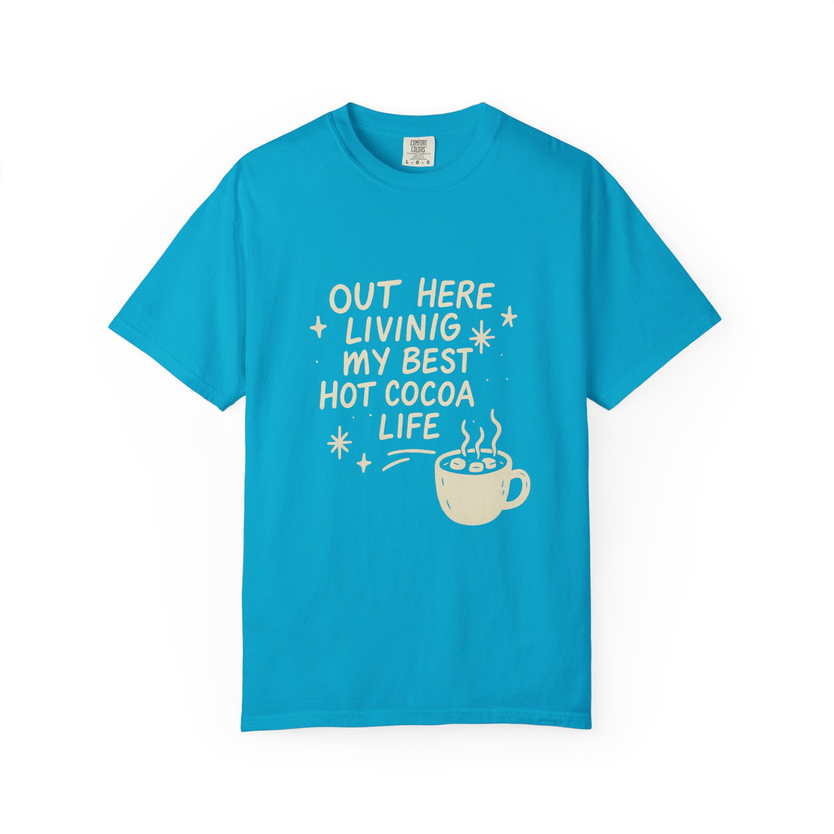 Hot Cocoa Life T-Shirt — "Out Here Living My Best Hot Cocoa Life" Graphic Tee - Trending Now - October 2026