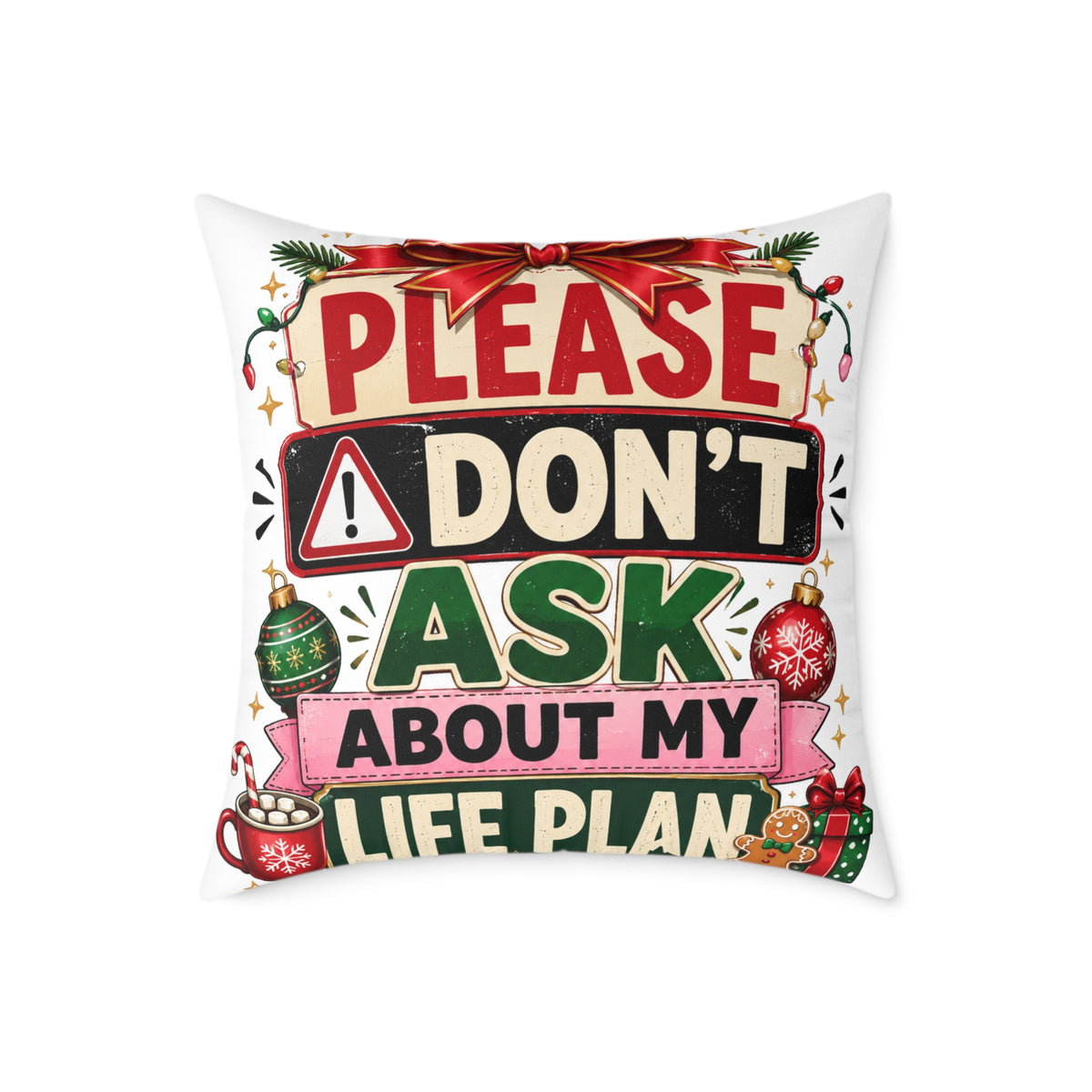 Modern Day Christmas Please Don't Ask About My Life Plan Christmas Pillow