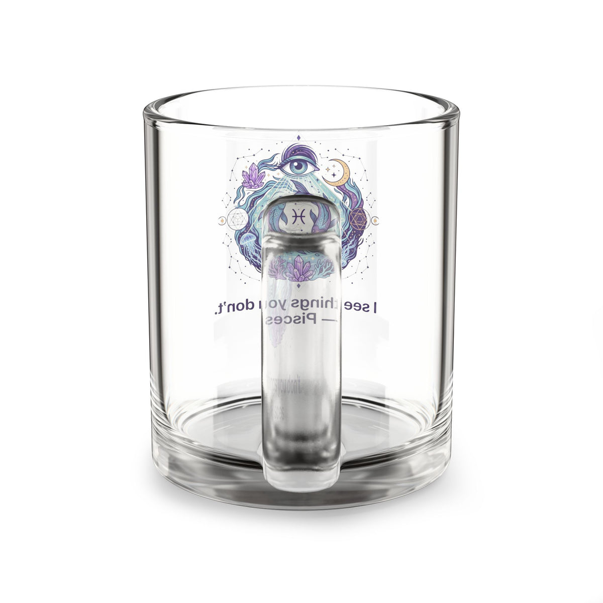 Pisces Glass Mug — Mystical Zodiac 10oz Coffee Cup (“I see things you don’t.”)